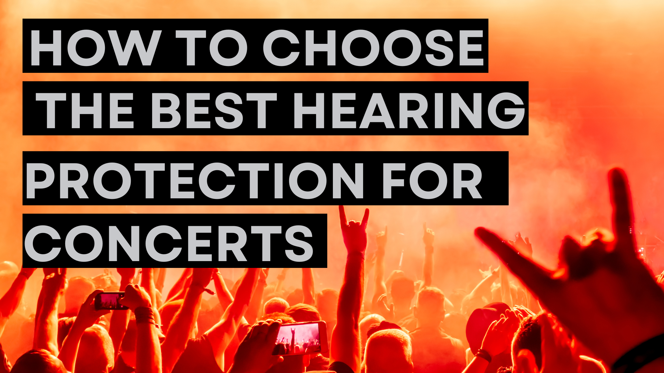How to Choose the Best Hearing Protection for Concerts